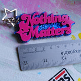 Nothing Matters Keychain